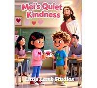 Mei's Quiet Kindness: A Christian Rhyming Valentine’s Day Story About Finding Joy Through Faith for Children Ages 3-8: 9 (Love Like Jesus: Christian Valentine Stories for Kids)