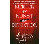 Meister der Kunst der Detektion: Sieben neue Ermittlungen von Sherlock Holmes in bester Tradition von Conan Doyle