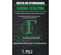 MEISTER DER OPTIONENHANDEL: GAMMA-SCALPING: Systematisches Delta-Hedging für Volatilitätsarbitrage