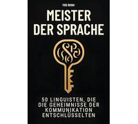 Meister der Sprache: 50 Linguisten, die die Geheimnisse der Kommunikation entschlüsselten