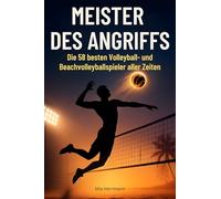Meister des Angriffs: Die 50 besten Volleyball- und Beachvolleyballspieler aller Zeiten