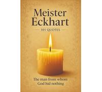 Meister Eckhart 101 Quotes: The Man From Whom God Hid Nothing