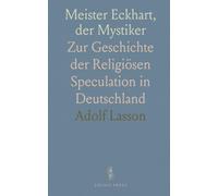 Meister Eckhart, der Mystiker: Zur Geschichte der Religiösen Speculation in Deutschland
