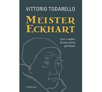 Meister Eckhart. Luci e ombre di una storia spirituale