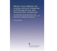 Meister Franz Rabelais der arzeney doctoren Gargantua und Pantagruel aus dem französischen verdeutscht: mit einleitung und anmerkungen, den varianten ... einem noch unbekannten Gargantua: Volume 3