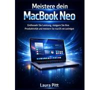 Meistere dein MacBook Neo: Entfesseln Sie Leistung, steigern Sie Ihre Produktivität und meistern Sie macOS mit Leichtigkeit