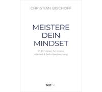 Meistere dein Mindset: 21 Prinzipien für innere Klarheit & Selbstbestimmung, Spiegel Bestseller Autor Christian Bischoff, mentale Stärke, Disziplin & Erfolg