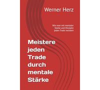 Meistere jeden Trade durch mentale Stärke: Wie man mit mentaler Stärke und Disziplin jeden Trade meistert