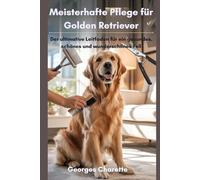 Meisterhafte Pflege für Golden Retriever: Der ultimative Leitfaden für ein gesundes, schönes und wunderschönes Fell