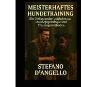 Meisterhaftes Hundetraining: Ein vollständiger Leitfaden zu Canine Psychologie, Verhalten und modernen Trainingsmethoden