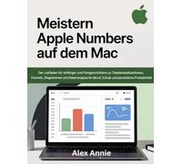 Meistern Apple Numbers auf dem Mac: Der Leitfaden für Anfänger und Fortgeschrittene zu Tabellenkalkulationen, Formeln, Diagrammen und Datenanalyse für Beruf, Schule und persönliche Produktivität