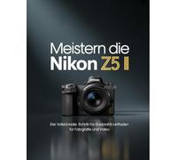 Meistern Die Nikon Z5 II: Der vollständige Schritt-für-Schritt-Leitfaden für Fotografie und Video