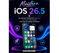 Meistern iOS 26.5: Das ultimative Handbuch für Datenschutz, Produktivität und Leistung: Profi-Tipps für Anfänger und Senioren