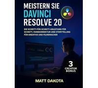 Meistern Sie DaVinci Resolve 20: Die Schritt-für-Schritt-Anleitung für Schnitt, Farbkorrektur und Storytelling für Kreative und Filmemacher