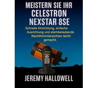 Meistern Sie Ihr Celestron NexStar 8SE: Schnelle Einrichtung, einfache Ausrichtung und atemberaubende Nachthimmelansichten leicht gemacht