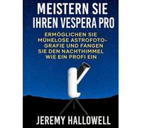 Meistern Sie Ihren Vespera Pro: Ermöglichen Sie mühelose Astrofotografie und fangen Sie den Nachthimmel wie ein Profi ein