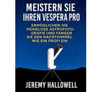 Meistern Sie Ihren Vespera Pro: Ermöglichen Sie mühelose Astrofotografie und fangen Sie den Nachthimmel wie ein Profi ein