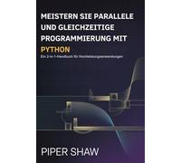 MEISTERN SIE PARALLELE UND GLEICHZEITIGE PROGRAMMIERUNG MIT PYTHON: Ein 2-in-1-Handbuch für Hochleistungsanwendungen