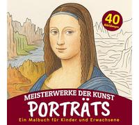Meisterwerke deir Kunst Porträts ein Malbuch fur Kinder und Erwachsene: 40 ikonische Porträts aus der Kunstgeschichte zum Ausmalen für die ganze Familie