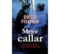 Mejor Callar: Escándalo y silencio de los crímenes del Prado