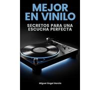 Mejor en Vinilo Secretos para una escucha perfecta: El manual definitivo sobre historia, arte, cuidado, colección de discos y equipos de sonido analógico