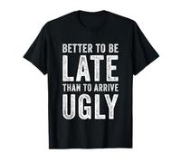 Mejor Llegar Tarde Que Llegar Feo Divertido Cita sarcástica Camiseta