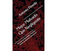 Mejor Malvado Que Negligente: Por qué los Resultados Triunfan Sobre las Buenas Intenciones