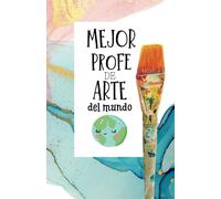 Mejor Profe de Arte del Mundo. Regalo Original para profesores de Arte.: Cuaderno de Profesor. Tamaño A5, interior cuadriculado.