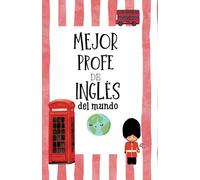 Mejor Profe de Inglés del Mundo. Regalo Original para profesores de Inglés. Regalo profesor fin de curso.: Cuaderno de Profesor. Tamaño A5, interior cuadriculado.