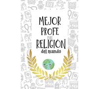Mejor Profe de Religión del Mundo. Regalo Original para profesores de Religión. Regalo profesor fin de curso.: Cuaderno de Profesor. Tamaño A5, interior cuadriculado.