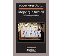 Mejor que ficción. Crónicas ejemplares | Jorge Carrión