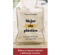 Mejor Sin Plastico: Guia Para Llevar Una Vida Sostenible