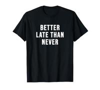 Mejor Tarde Que Nunca Camiseta