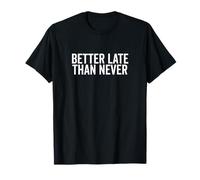 Mejor Tarde Que Nunca Humor de procrastinación Divertido Camiseta