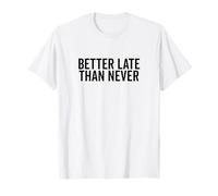 Mejor Tarde Que Nunca Humor de procrastinación Divertido Camiseta