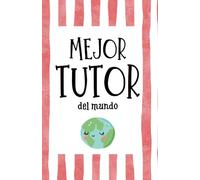 Mejor Tutor del Mundo. Regalo original para tutor de Infantil, Primaria y/o ESO. Regalo tutor fin de curso.: Cuaderno del Profesor- Tamaño A5.
