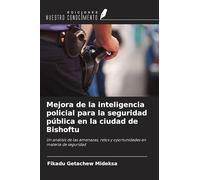 Mejora de la inteligencia policial para la seguridad pública en la ciudad de Bishoftu: Un análisis de las amenazas, retos y oportunidades en materia de seguridad