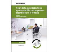 Mejora de las capacidades físicas y primeros auxilios para las personas dependientes en el domicilio: Rústica (Servicios Socioculturales y a la Comunidad)