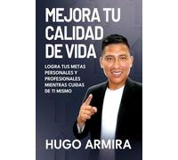 Mejora tu Calidad de Vida: Logra tus Metas Personales y Profesionales Mientras Cuidas de Ti Mismo
