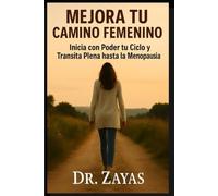 Mejora Tu Camino Femenino: Inicia con Poder tu Ciclo y Transita Plena Hasta la Menopausia