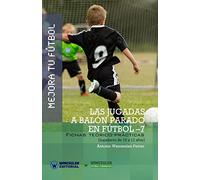 Mejora tu Fútbol: las jugadas a balón parado en Fútbol-7: Fichas teórico-prácticas para jugadores de 10 a 12 años (Wanceulen Fútbol Formativo)