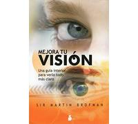 Mejora tu visión: Una guía interior para verlo todo más claro: 98 (2009)