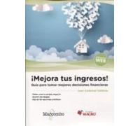 mejora tus ingresos. guia para la toma de decisiones financieras