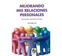 Mejorando mis Relaciones Personales. Amistades, Familia y Pareja: 5 (Gestión Emocional)