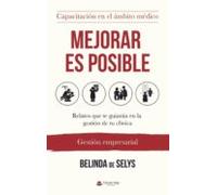 Mejorar Es Posible. Relatos Que Te Guiarán En La Gestión De Tu Clínica
