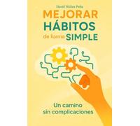 Mejorar Hábitos De Forma Simple: Un camino sin complicaciones