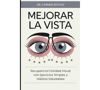 Mejorar la Vista: Recupera la Claridad Visual con Ejercicios Simples y Hábitos Saludables