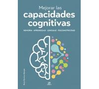 Mejorar las Capacidades Cognitivas: Memoria, Aprendizaje, Lenguaje y Psicomotricidad: 4 (Terapias Integrales)