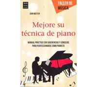 Mejore su técnica de piano.Manual práctico con sugerencias y consejos para perfeccionarse como pianista | John Meffen