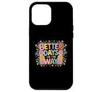 Mejores días en el camino Esperanza Optimismo Floral Futuro Carcasa para iPhone 12 Pro Max